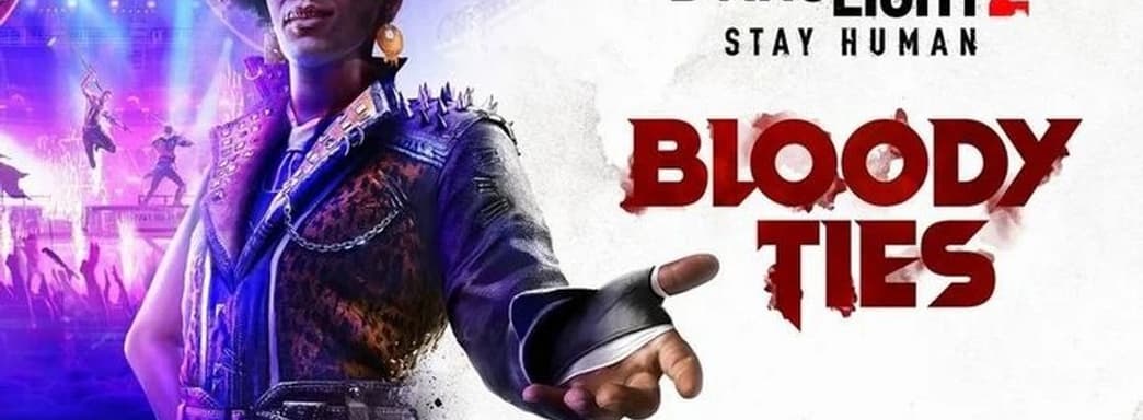 Сюжетное дополнение Dying Light 2: Bloody Ties выйдет в октябре