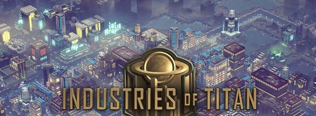 Научно-фантастическая градостроительная стратегия Industries Of Titan выходит из раннего доступа