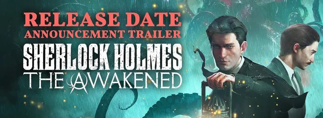 Sherlock Holmes The Awakened выйдет в апреле. Вышел трейлер с игровым процессом