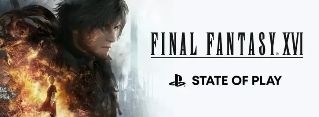 Sony и Square Enix показали 25 минут Final Fantasy XVI на PS5 на State of Play. Главное об игре