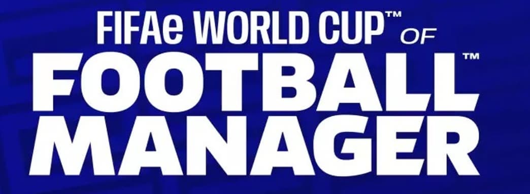 FIFAe и Sports Interactive проведут первый чемпионат мира по Football Manager