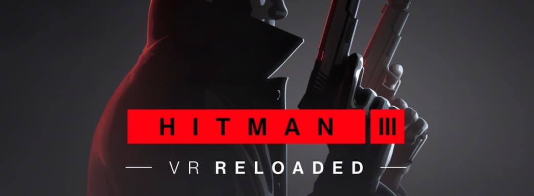 Почувствовать себя Агентом 47. Анонсирована Hitman 3 VR: Reloaded