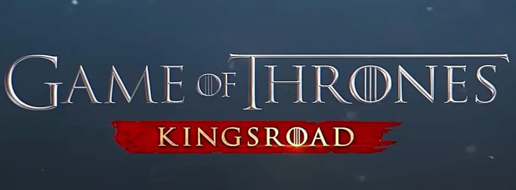 Game of Thrones: Kingsroad – новые подробности и утечка геймплея