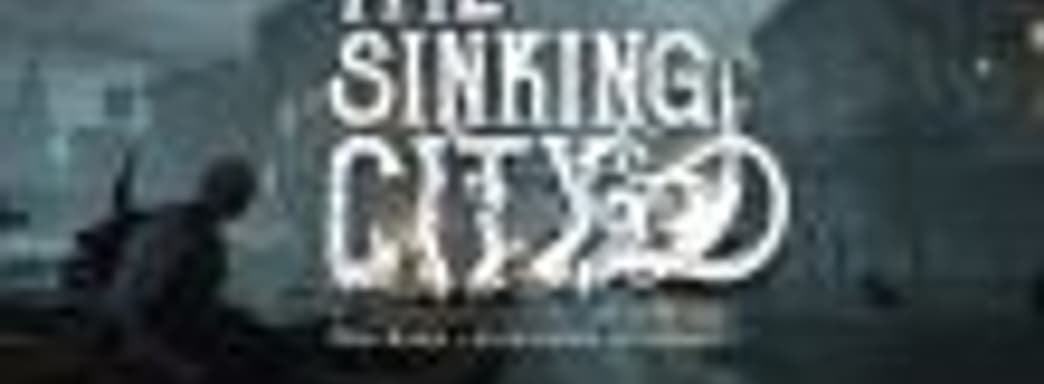Лавкрафтовский хоррор The Sinking City перенесли на конец июня