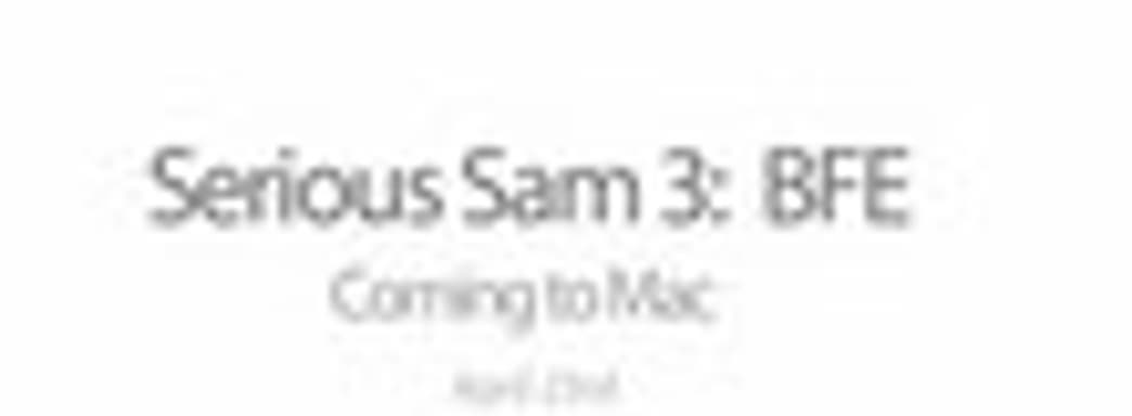 Serious Sam 3: BFE для Mac в апреле