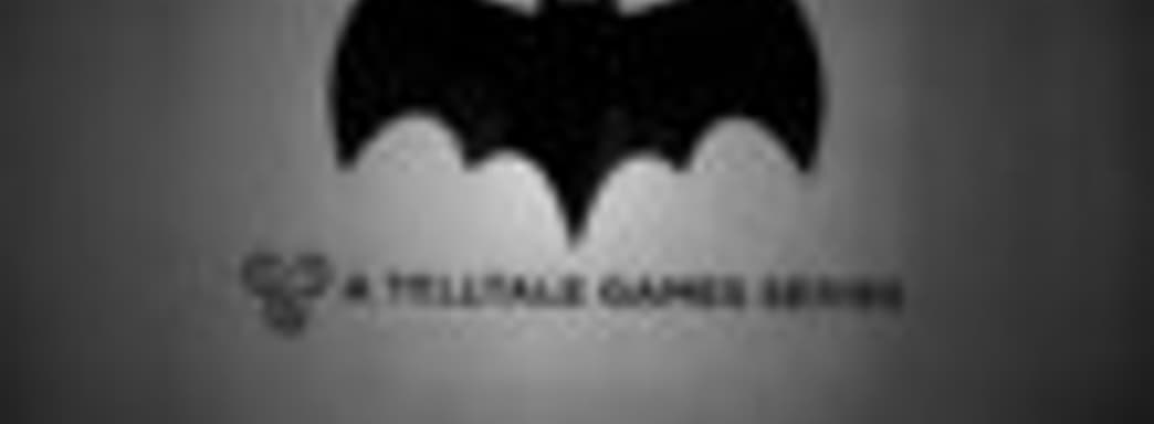 Telltale Games делает эпизодическую серию про Бэтмена