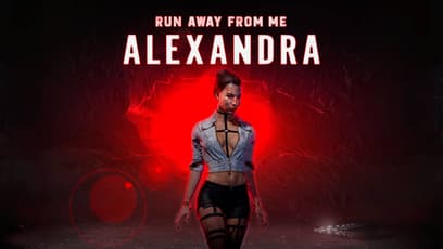 Убеги от меня: Александра