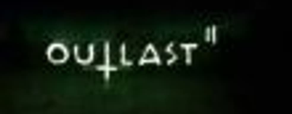 Две новых демонстрации хоррора Outlast II
