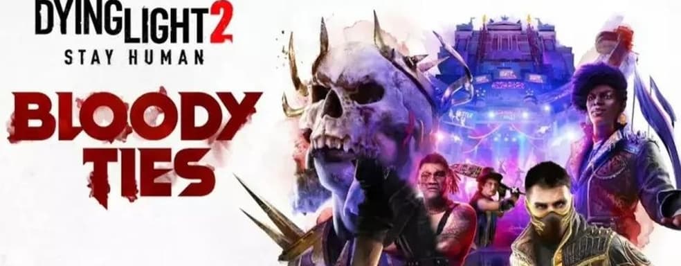 Dying Light 2: Bloody Ties станет большим дополнением. Геймдизайнер ответил на критику сообщества