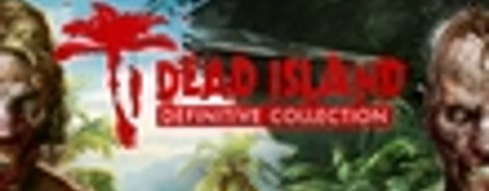 Трейлер Dead Island: Definitive Collection