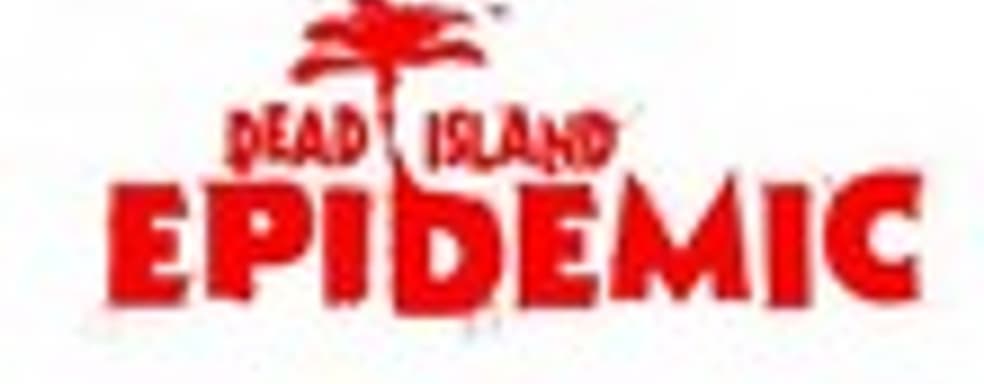 Анонс Dead Island: Epidemic 