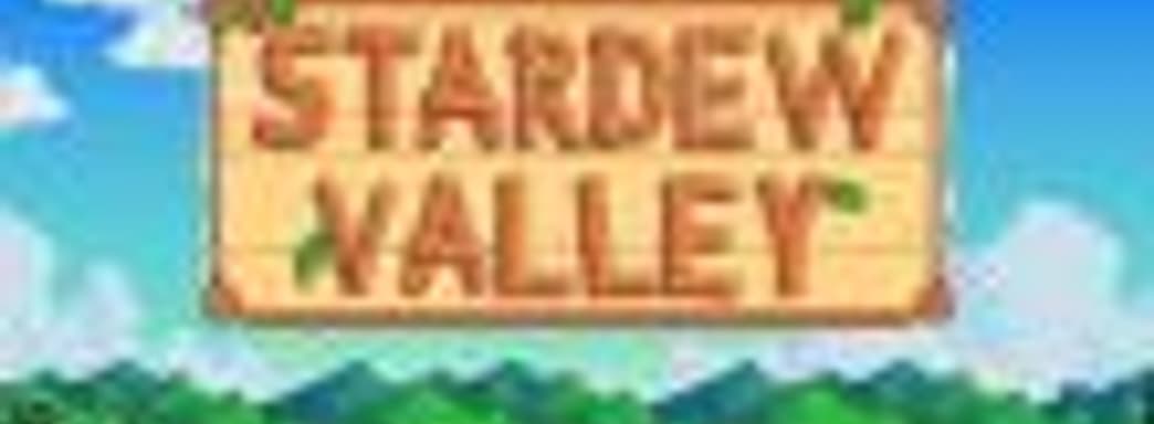 Анонсирована мобильная версия Stardew Valley 