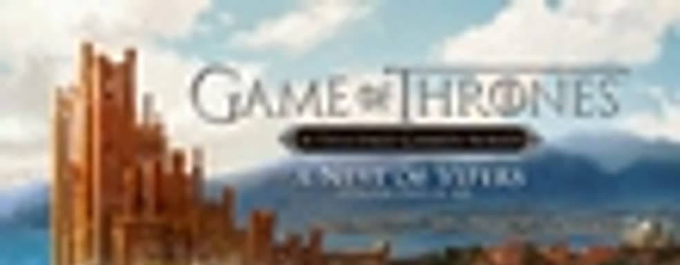 Трейлер и дата выхода Game of Thrones - A Nest of Vipers