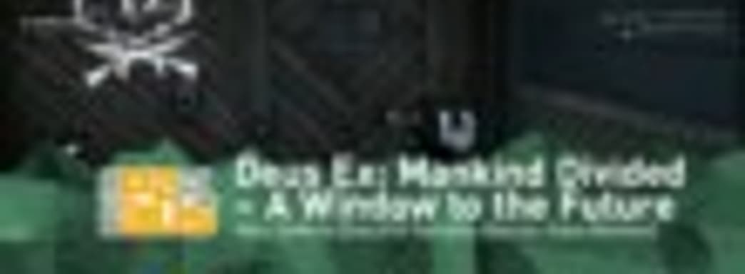 Deus Ex: Mankind Divided - аугментации, оружие, способы прохождения в новой демонстрации с PAX Australia 2015