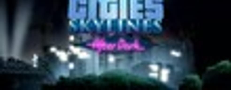 Cities: Skylines – After Dark в продаже