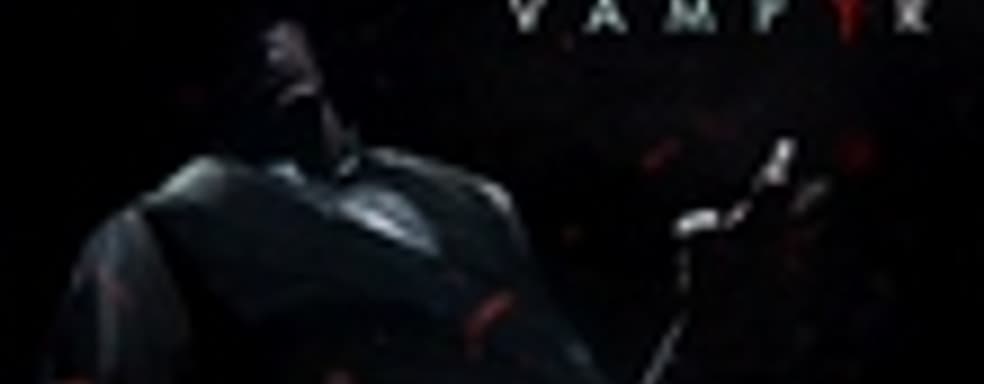 Vampyr - первые детали о новом проекте от авторов Remember Me и Life is Strange