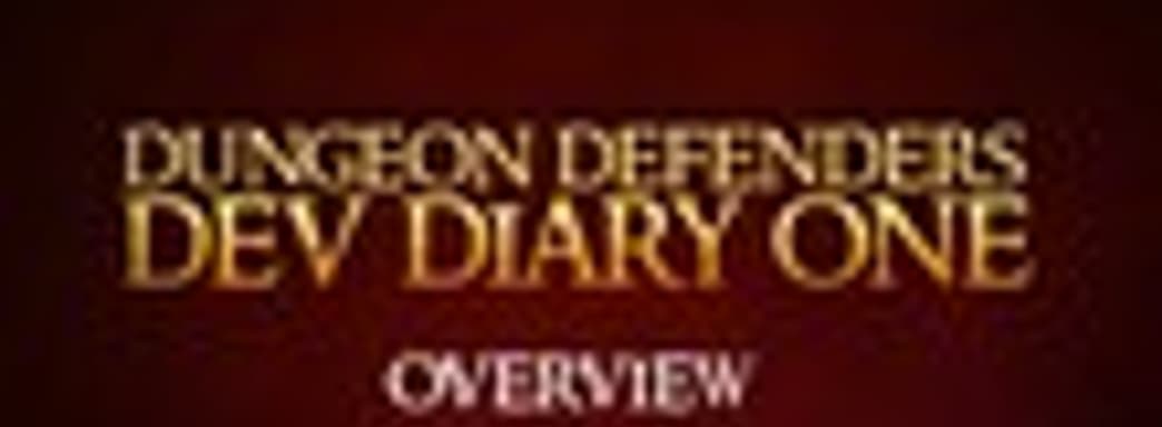 Дневники разработчиков Dungeon Defenders