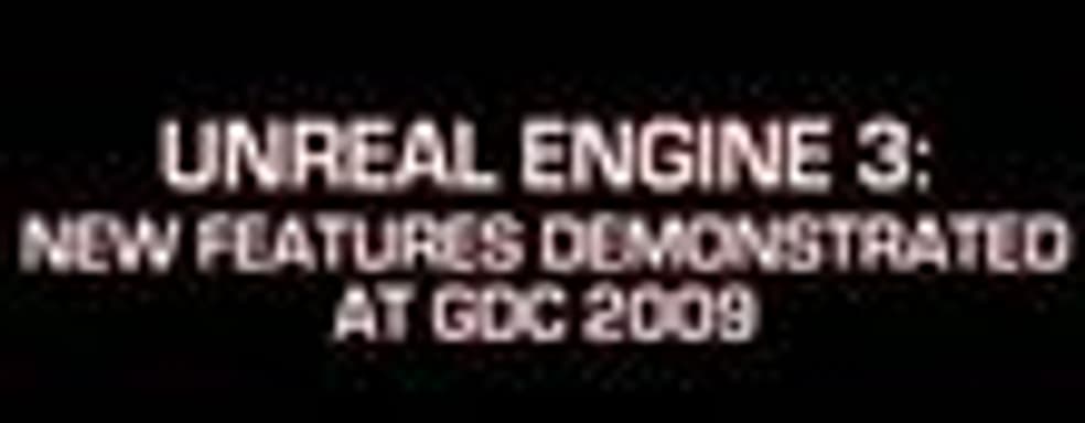 GDC 2009: Unreal Engine 3 - демонстрация новых особенностей