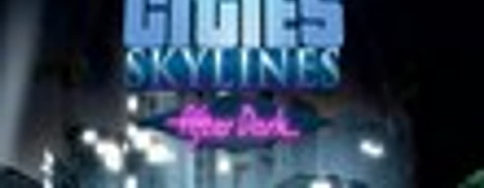 Подробности о дополнении After Dark для Cities: Skylines