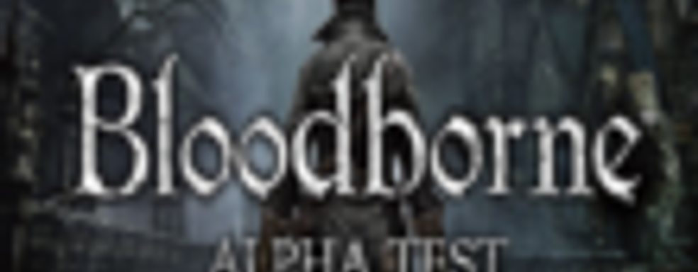 Закрытый альфа-тест Bloodborne