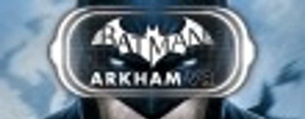 «Бэтмен на час», или Batman: Arkham VR проходится за 60 минут